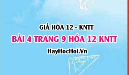 Giải bài 4 trang 9 Hóa 12 Kết nối tri thức SGK